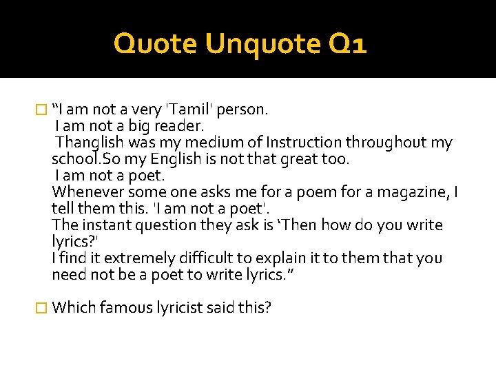 Quote Unquote Q 1 � “I am not a very 'Tamil' person. I am
