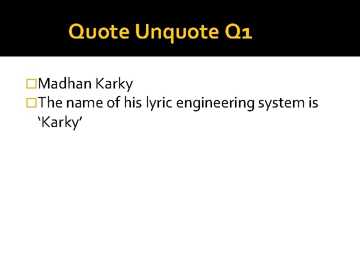 Quote Unquote Q 1 �Madhan Karky �The name of his lyric engineering system is