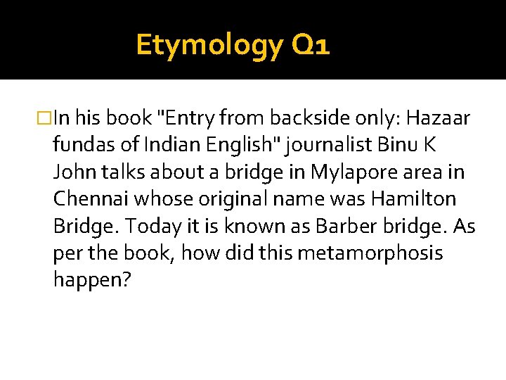 Etymology Q 1 �In his book "Entry from backside only: Hazaar fundas of Indian