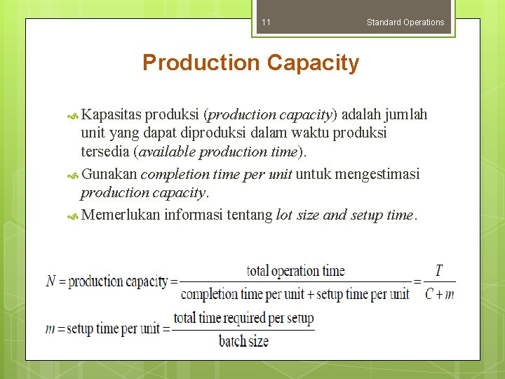 11 Standard Operations Production Capacity Kapasitas produksi (production capacity) adalah jumlah unit yang dapat