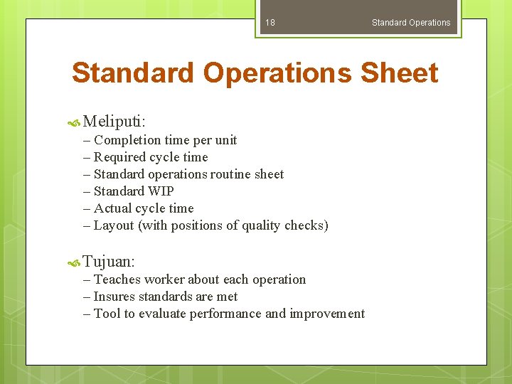 18 Standard Operations Sheet Meliputi: – Completion time per unit – Required cycle time