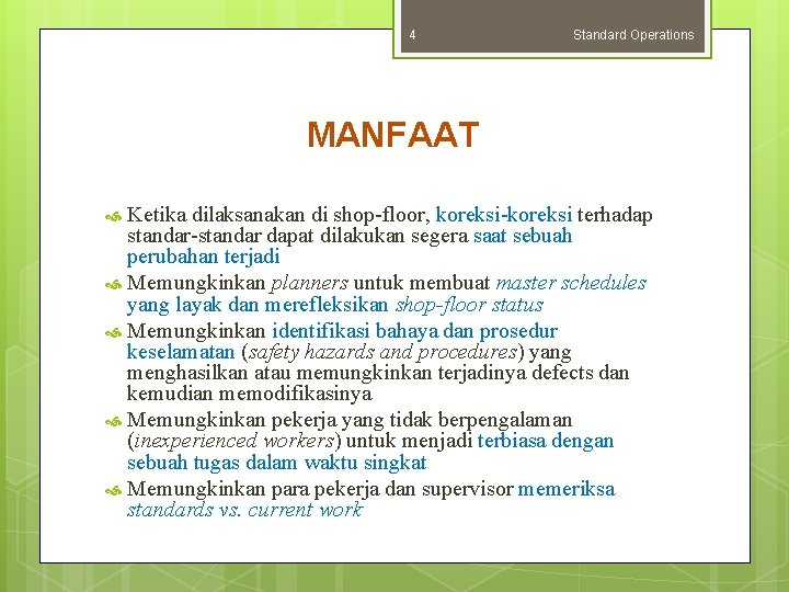 4 Standard Operations MANFAAT Ketika dilaksanakan di shop-floor, koreksi-koreksi terhadap standar-standar dapat dilakukan segera