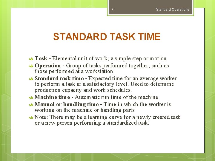 7 Standard Operations STANDARD TASK TIME Task - Elemental unit of work; a simple