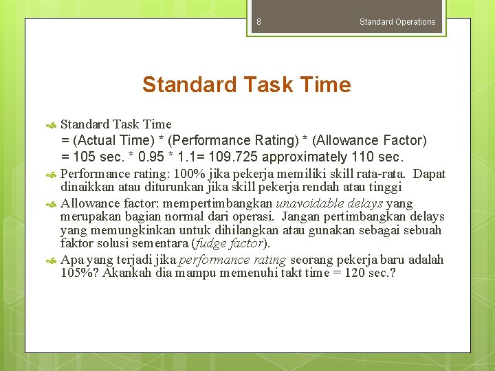 8 Standard Operations Standard Task Time = (Actual Time) * (Performance Rating) * (Allowance