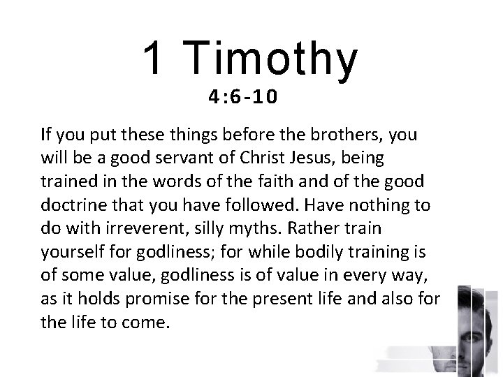 1 Timothy 4: 6 -10 If you put these things before the brothers, you