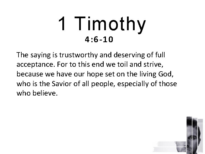 1 Timothy 4: 6 -10 The saying is trustworthy and deserving of full acceptance.