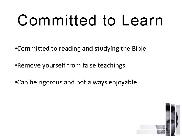 Committed to Learn • Committed to reading and studying the Bible • Remove yourself