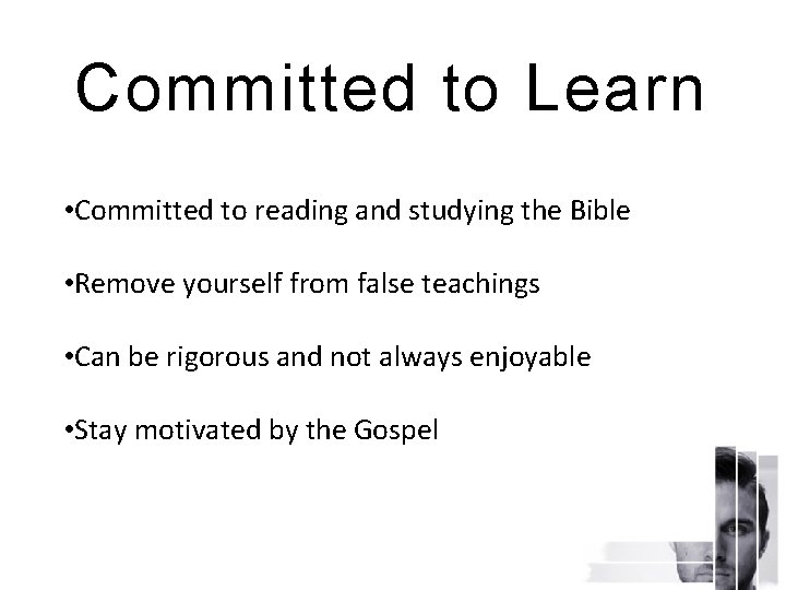 Committed to Learn • Committed to reading and studying the Bible • Remove yourself