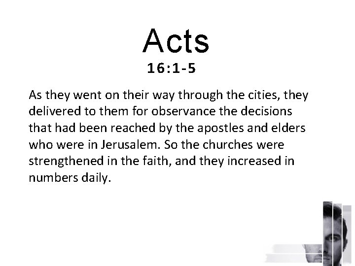 Acts 16: 1 -5 As they went on their way through the cities, they