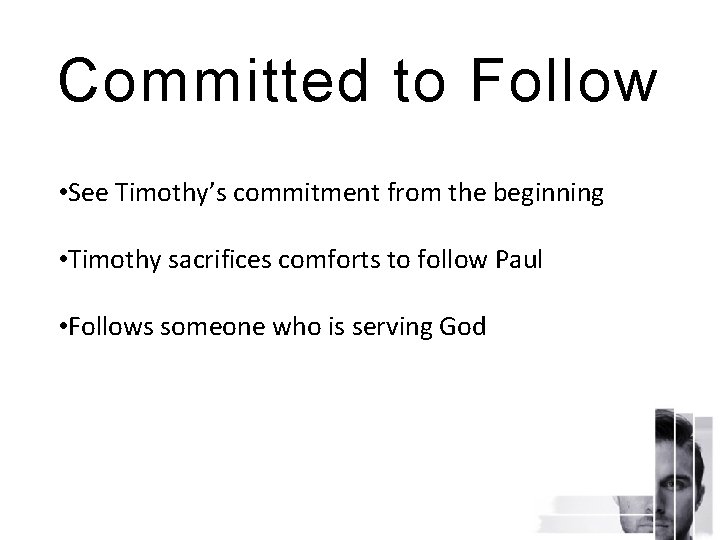 Committed to Follow • See Timothy’s commitment from the beginning • Timothy sacrifices comforts