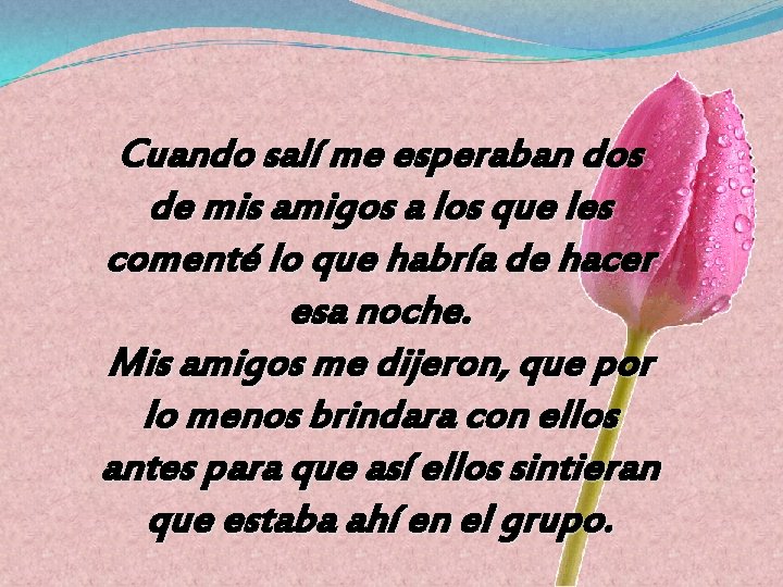 Cuando salí me esperaban dos de mis amigos a los que les comenté lo