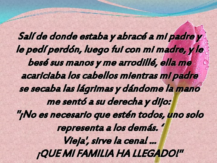 Salí de donde estaba y abracé a mi padre y le pedí perdón, luego