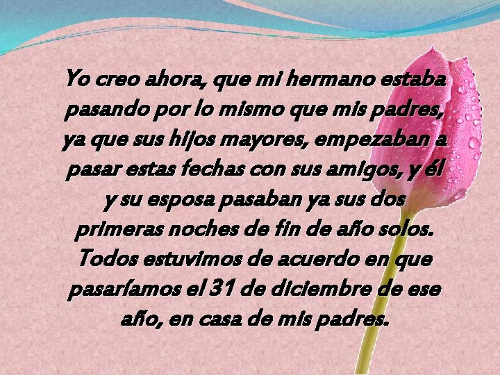 Yo creo ahora, que mi hermano estaba pasando por lo mismo que mis padres,