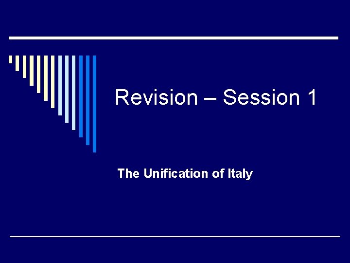 Revision – Session 1 The Unification of Italy 