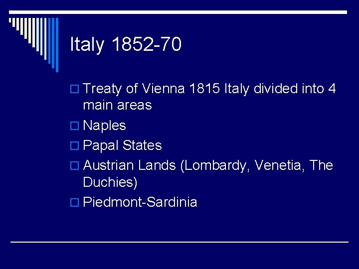 Italy 1852 -70 o Treaty of Vienna 1815 Italy divided into 4 main areas