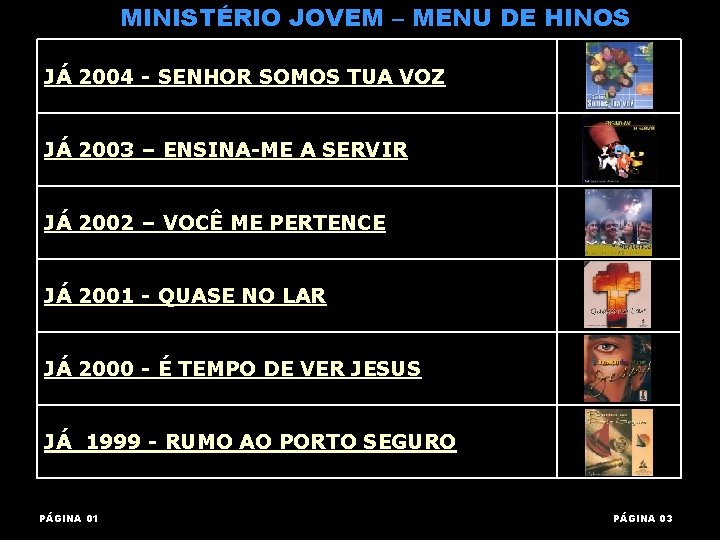 MINISTÉRIO JOVEM – MENU DE HINOS JÁ 2004 - SENHOR SOMOS TUA VOZ JÁ