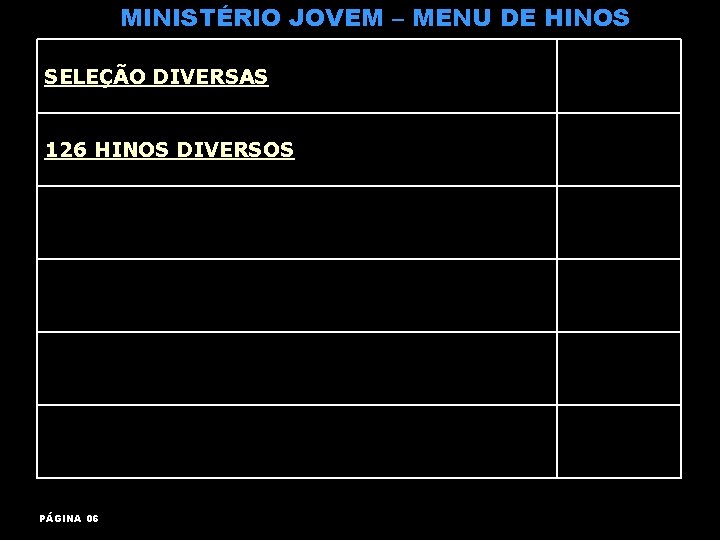 MINISTÉRIO JOVEM – MENU DE HINOS SELEÇÃO DIVERSAS 126 HINOS DIVERSOS PÁGINA 06 