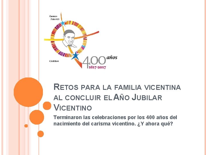 RETOS PARA LA FAMILIA VICENTINA AL CONCLUIR EL AÑO JUBILAR VICENTINO Terminaron las celebraciones