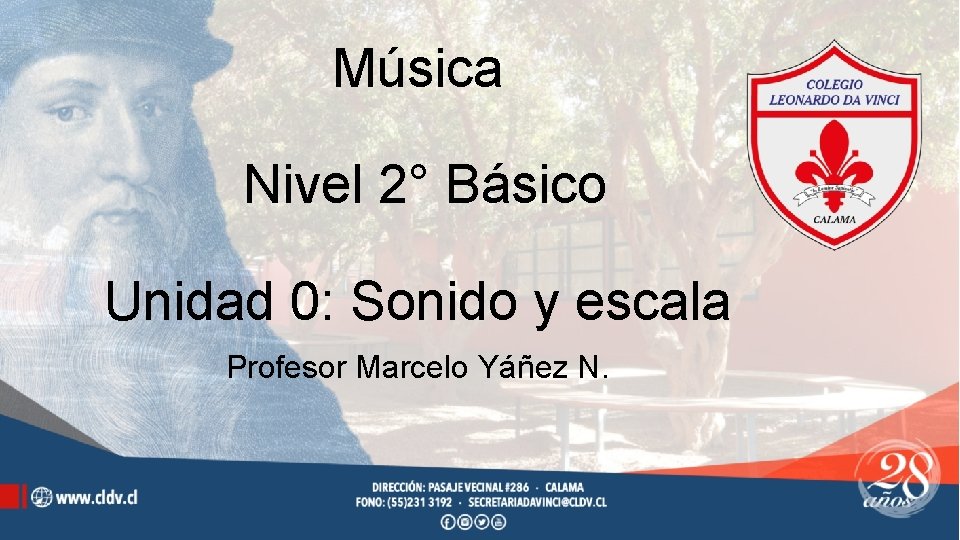 Música Nivel 2° Básico Unidad 0: Sonido y escala Profesor Marcelo Yáñez N. 