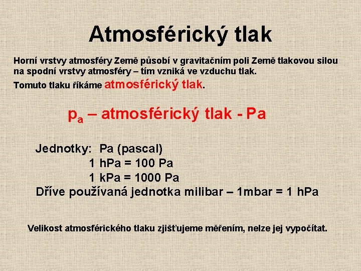 Atmosférický tlak Horní vrstvy atmosféry Země působí v gravitačním poli Země tlakovou silou na