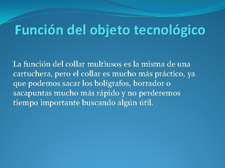 Función del objeto tecnológico La función del collar multiusos es la misma de una