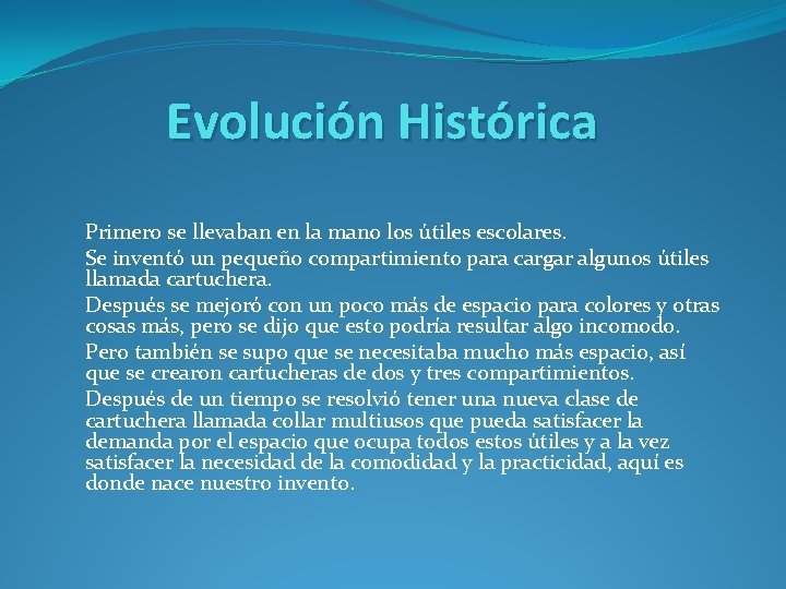 Evolución Histórica Primero se llevaban en la mano los útiles escolares. Se inventó un
