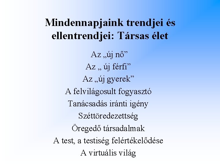 Mindennapjaink trendjei és ellentrendjei: Társas élet Az „új nő” Az „ új férfi” Az