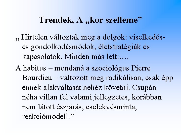 Trendek, A „kor szelleme” „ Hirtelen változtak meg a dolgok: viselkedésés gondolkodásmódok, életstratégiák és