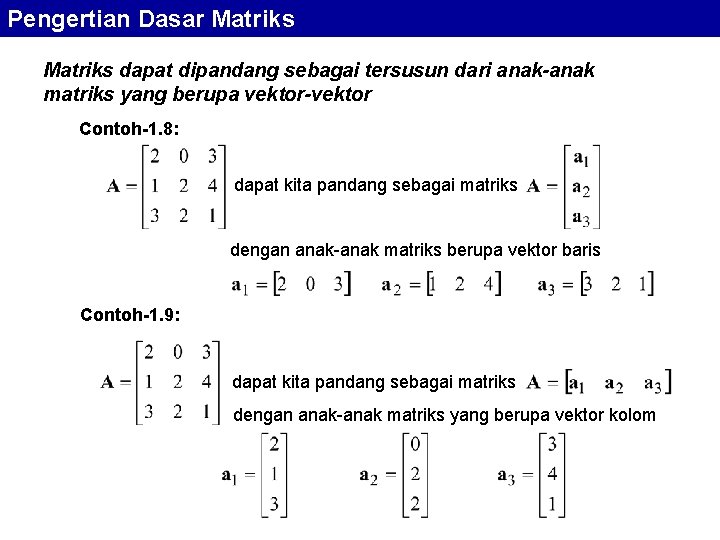 Pengertian Dasar Matriks dapat dipandang sebagai tersusun dari anak-anak matriks yang berupa vektor-vektor Contoh-1.