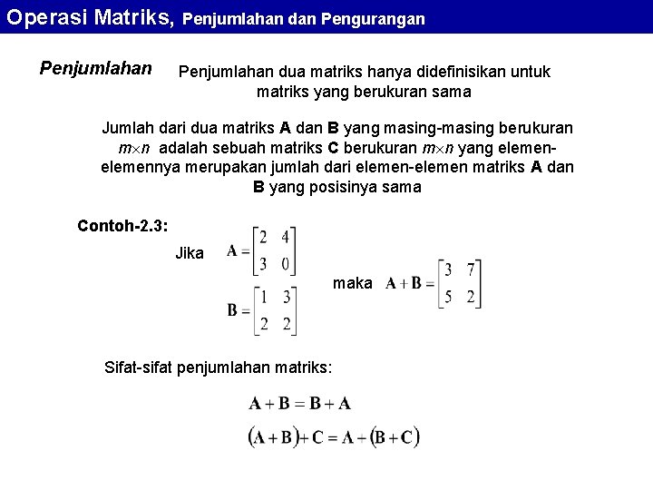 Operasi Matriks, Penjumlahan dan Pengurangan Penjumlahan dua matriks hanya didefinisikan untuk matriks yang berukuran