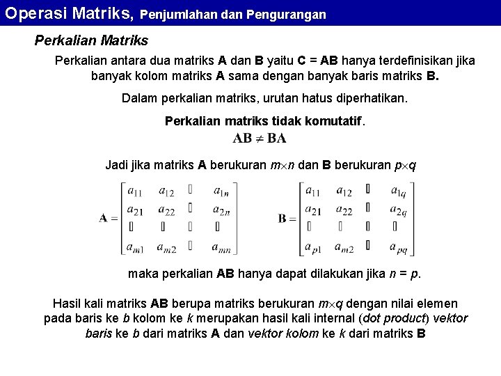 Operasi Matriks, Penjumlahan dan Pengurangan Perkalian Matriks Perkalian antara dua matriks A dan B