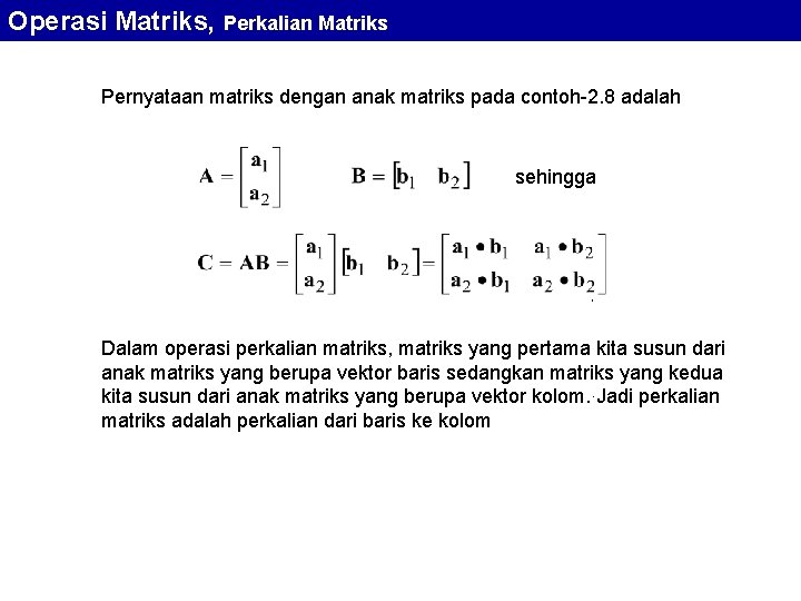 Operasi Matriks, Perkalian Matriks Pernyataan matriks dengan anak matriks pada contoh-2. 8 adalah sehingga