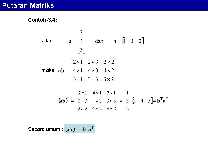 Putaran Matriks Contoh-3. 4: Jika maka Secara umum : 