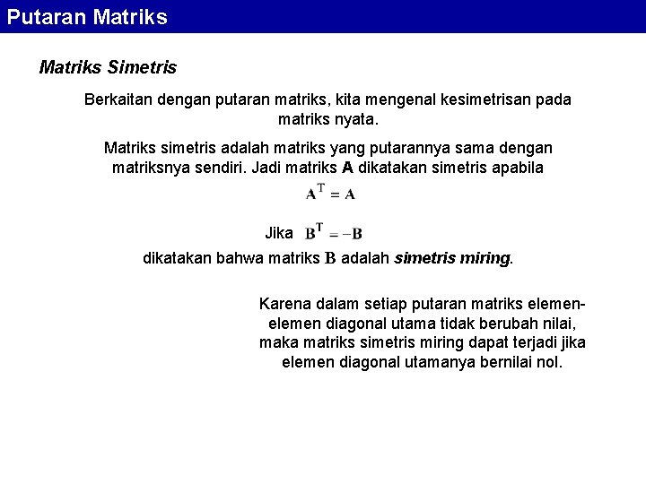 Putaran Matriks Simetris Berkaitan dengan putaran matriks, kita mengenal kesimetrisan pada matriks nyata. Matriks