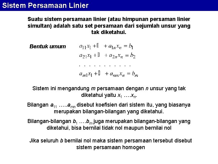 Sistem Persamaan Linier Suatu sistem persamaan linier (atau himpunan persaman linier simultan) adalah satu