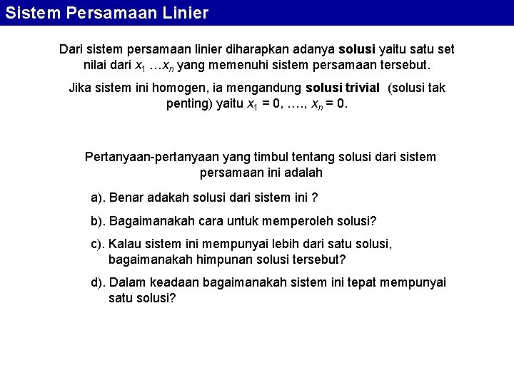 Sistem Persamaan Linier Dari sistem persamaan linier diharapkan adanya solusi yaitu satu set nilai