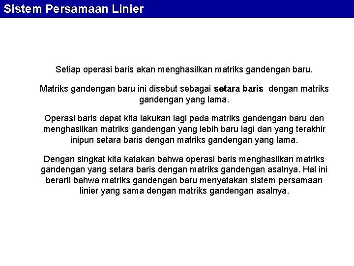 Sistem Persamaan Linier Setiap operasi baris akan menghasilkan matriks gandengan baru. Matriks gandengan baru