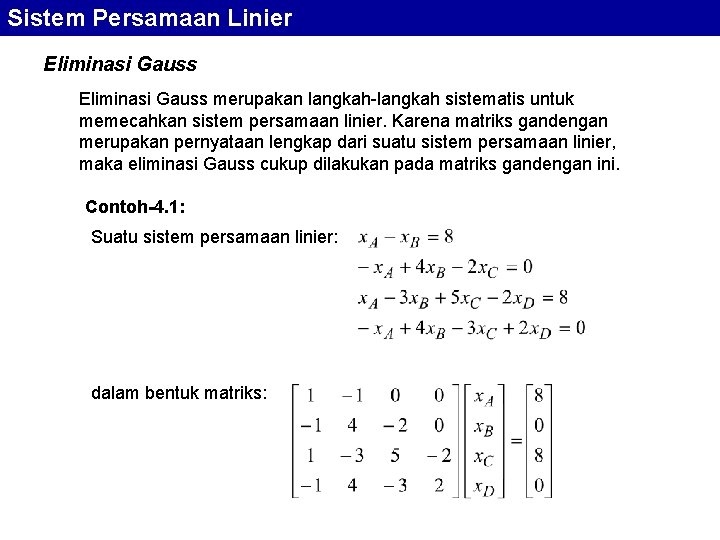 Sistem Persamaan Linier Eliminasi Gauss merupakan langkah-langkah sistematis untuk memecahkan sistem persamaan linier. Karena