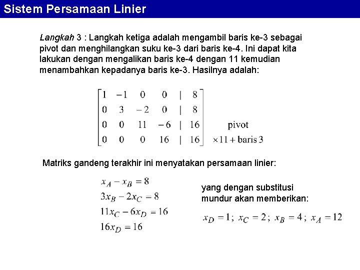 Sistem Persamaan Linier Langkah 3 : Langkah ketiga adalah mengambil baris ke-3 sebagai pivot