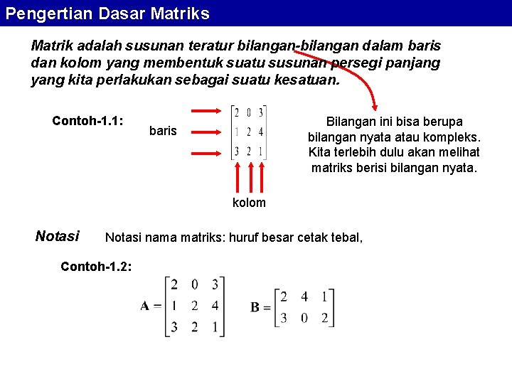 Pengertian Dasar Matriks Matrik adalah susunan teratur bilangan-bilangan dalam baris dan kolom yang membentuk