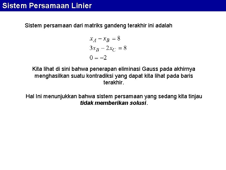 Sistem Persamaan Linier Sistem persamaan dari matriks gandeng terakhir ini adalah Kita lihat di