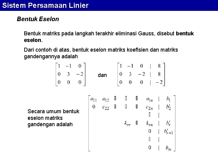 Sistem Persamaan Linier Bentuk Eselon Bentuk matriks pada langkah terakhir eliminasi Gauss, disebut bentuk