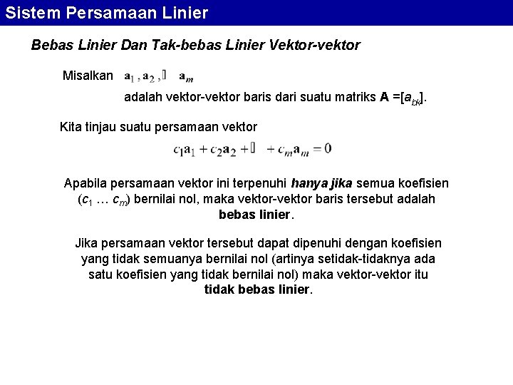 Sistem Persamaan Linier Bebas Linier Dan Tak-bebas Linier Vektor-vektor Misalkan adalah vektor-vektor baris dari