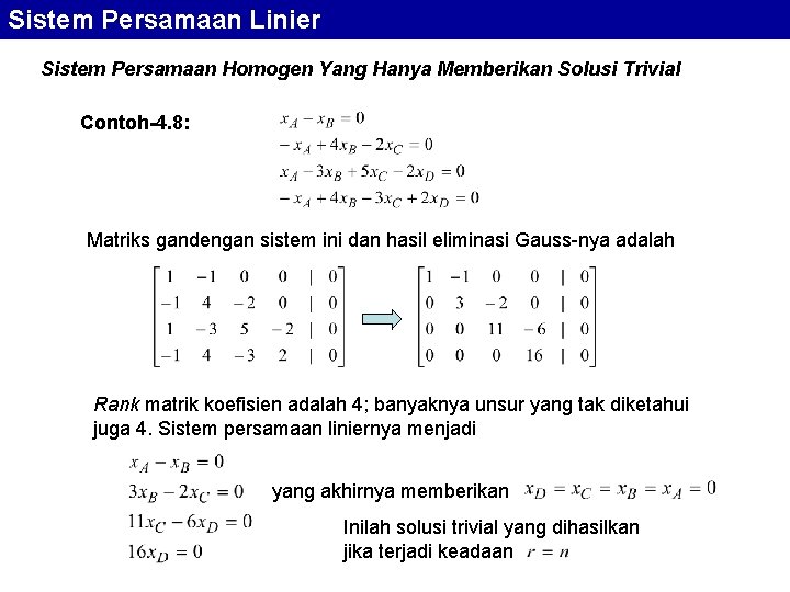 Sistem Persamaan Linier Sistem Persamaan Homogen Yang Hanya Memberikan Solusi Trivial Contoh-4. 8: Matriks