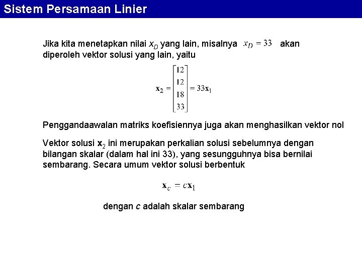 Sistem Persamaan Linier Jika kita menetapkan nilai x. D yang lain, misalnya diperoleh vektor