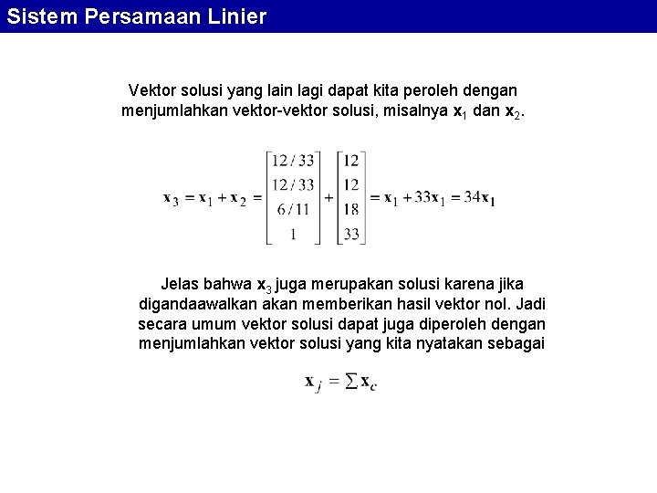 Sistem Persamaan Linier Vektor solusi yang lain lagi dapat kita peroleh dengan menjumlahkan vektor-vektor