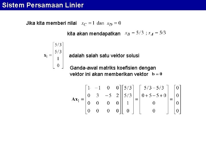 Sistem Persamaan Linier Jika kita memberi nilai kita akan mendapatkan adalah satu vektor solusi