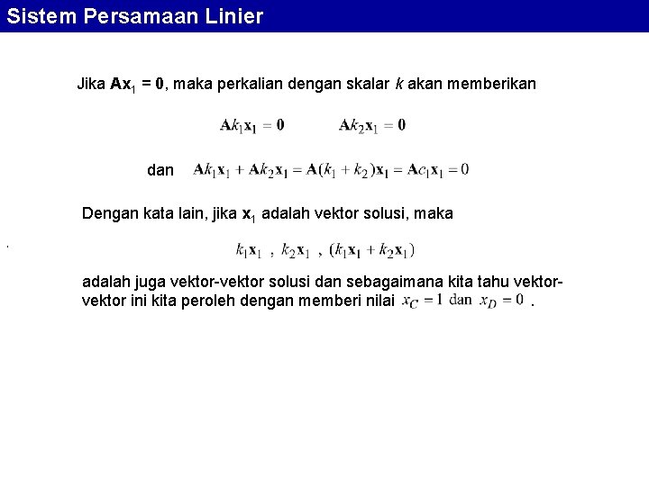 Sistem Persamaan Linier Jika Ax 1 = 0, maka perkalian dengan skalar k akan