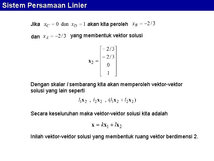 Sistem Persamaan Linier Jika akan kita peroleh dan yang membentuk vektor solusi Dengan skalar