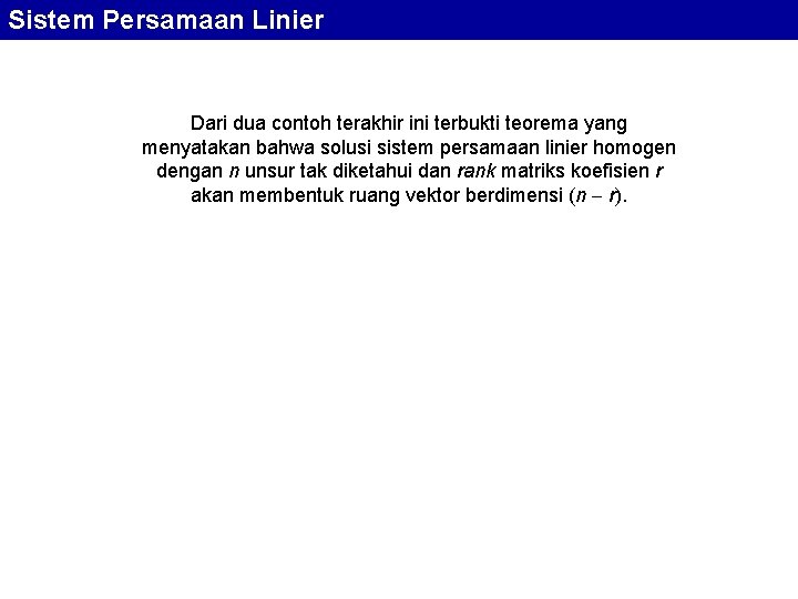 Sistem Persamaan Linier Dari dua contoh terakhir ini terbukti teorema yang menyatakan bahwa solusi